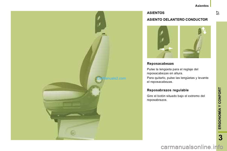 Peugeot Boxer 2008  Manual del propietario (in Spanish)  57
3
ERGONOMÍA Y CONFORT
Asientos
ASIENTO DELANTERO CONDUCTOR
ASIENTOS
Reposacabezas 
Pulse la lengüeta para el reglaje del  
reposacabezas en altura.  
Para quitarlo, pulse las lengüetas y levant