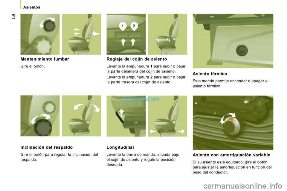 Peugeot Boxer 2008  Manual del propietario (in Spanish) 12
 58
Asientos
Mantenimiento  lumbar 
Gire el botón. Reglaje  del  cojín  de  asiento
Levante la empuñadura 
1 para subir o bajar 
la parte delantera del cojín de asiento. 
Levante la empuñadura