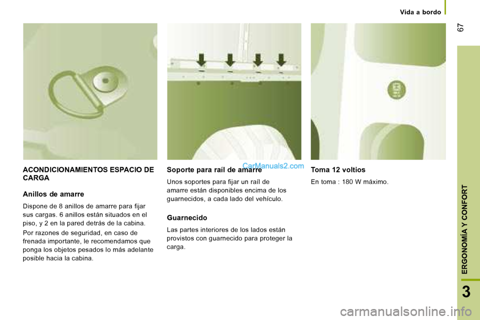 Peugeot Boxer 2008 Manual del propietario (in Spanish) 67
3
ERGONOMÍA Y CONFORT
Vida a bordo
ACONDICIONAMIENTOS ESPACIO DE
CARGASoporte para raíl de amarre
Unos soportes para fijar un raíl de
amarre están disponibles encima de los
guarnecidos Peugeot Boxer 2008 Manual del propietario (in Spanish) 67
3
ERGONOMÍA Y CONFORT
Vida a bordo
ACONDICIONAMIENTOS ESPACIO DE
CARGASoporte para raíl de amarre
Unos soportes para fijar un raíl de
amarre están disponibles encima de los
guarnecidos