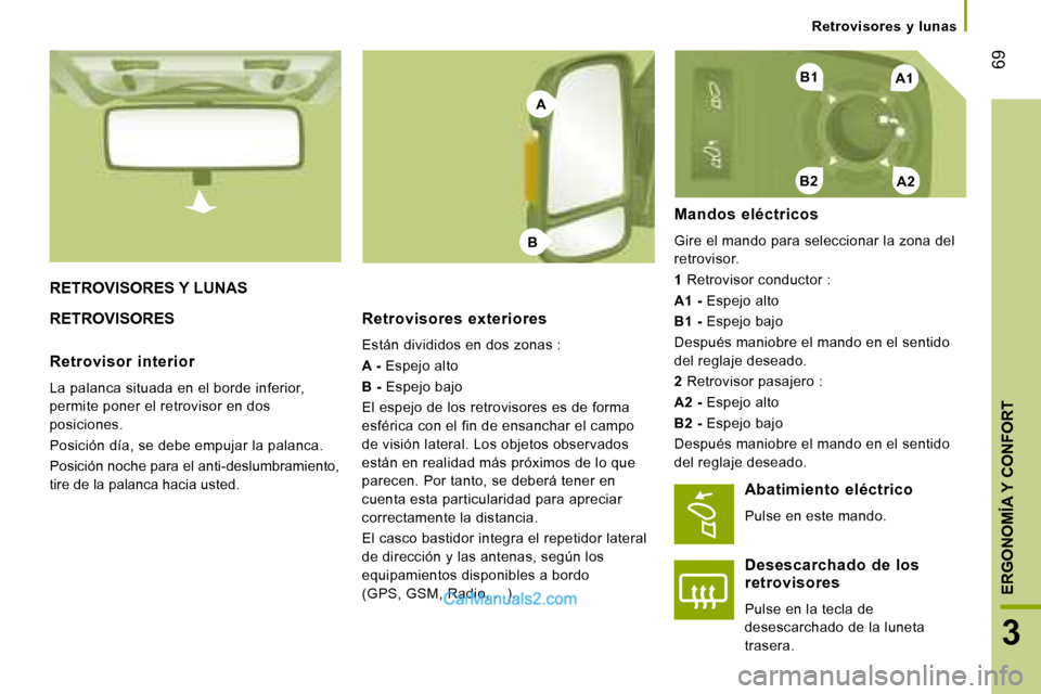 Peugeot Boxer 2008 Manual del propietario (in Spanish) A1
A2B2
B1
A
B
69
3
ERGONOMÍA Y CONFORT
Retrovisores y lunas
RETROVISORES Y LUNAS
RETROVISORES
Retrovisores exteriores
Están divididos en dos zonas :
A - Espejo alto
B - Espejo bajo
El espe Peugeot Boxer 2008 Manual del propietario (in Spanish) A1
A2B2
B1
A
B
69
3
ERGONOMÍA Y CONFORT
Retrovisores y lunas
RETROVISORES Y LUNAS
RETROVISORES
Retrovisores exteriores
Están divididos en dos zonas :
A - Espejo alto
B - Espejo bajo
El espe