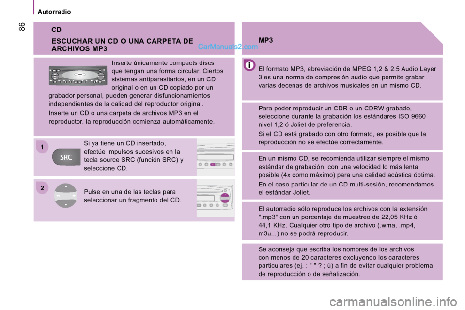Peugeot Boxer 2008 Manual del propietario (in Spanish) 2
1
86
Autorradio
CD
El formato MP3, abreviación de MPEG 1,2 & 2.5 Audio
Layer
3 es una norma de compresión audio que permite grab ar
varias decenas de archivos musicales en un mismo CD .
MP3
Pa Peugeot Boxer 2008 Manual del propietario (in Spanish) 2
1
86
Autorradio
CD
El formato MP3, abreviación de MPEG 1,2 & 2.5 Audio
Layer
3 es una norma de compresión audio que permite grab ar
varias decenas de archivos musicales en un mismo CD .
MP3
Pa