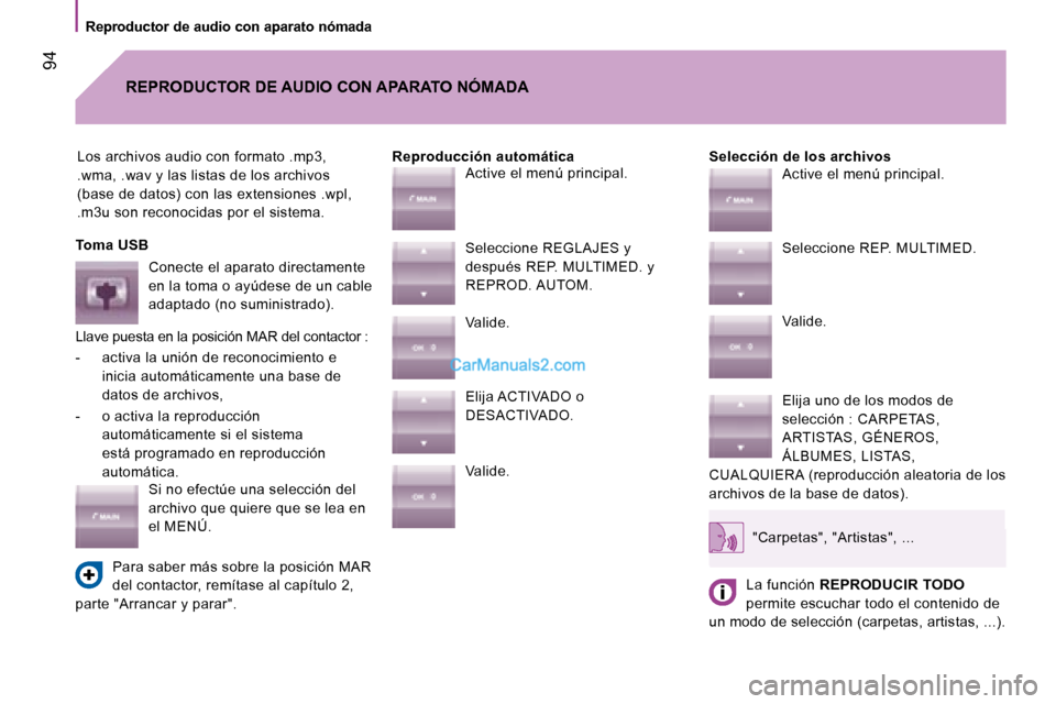 Peugeot Boxer 2008 Manual del propietario (in Spanish) 94
Reproductor de audio con aparato nómada
Los archivos audio con formato .mp3,
.wma, .wav y las listas de los archivos
(base de datos) con las extensiones .wpl,
.m3u son reconocidas por el sist Peugeot Boxer 2008 Manual del propietario (in Spanish) 94
Reproductor de audio con aparato nómada
Los archivos audio con formato .mp3,
.wma, .wav y las listas de los archivos
(base de datos) con las extensiones .wpl,
.m3u son reconocidas por el sist
