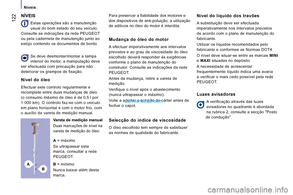 Peugeot Boxer 2008 Manual do proprietário (in Portuguese) BA
122
Níveis
NÍVEIS
Estas operações são a manutenção
usual do bom estado do seu veículo.
Consulte as indicações da rede PEUGEOT
ou pela caderneta de manutenção junto ao
estojo conte Peugeot Boxer 2008 Manual do proprietário (in Portuguese) BA
122
Níveis
NÍVEIS
Estas operações são a manutenção
usual do bom estado do seu veículo.
Consulte as indicações da rede PEUGEOT
ou pela caderneta de manutenção junto ao
estojo conte