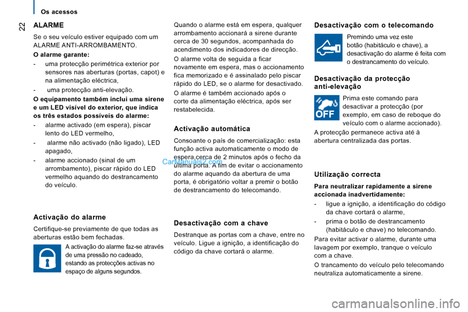 Peugeot Boxer 2008 Manual do proprietário (in Portuguese) 22Quando o alarme está em espera, qualquer
arrombamento accionará a sirene durante
cerca de 30 segundos, acompanhada do
acendimento dos indicadores de direcção.
O alarme volta de seguida a f Peugeot Boxer 2008 Manual do proprietário (in Portuguese) 22Quando o alarme está em espera, qualquer
arrombamento accionará a sirene durante
cerca de 30 segundos, acompanhada do
acendimento dos indicadores de direcção.
O alarme volta de seguida a f