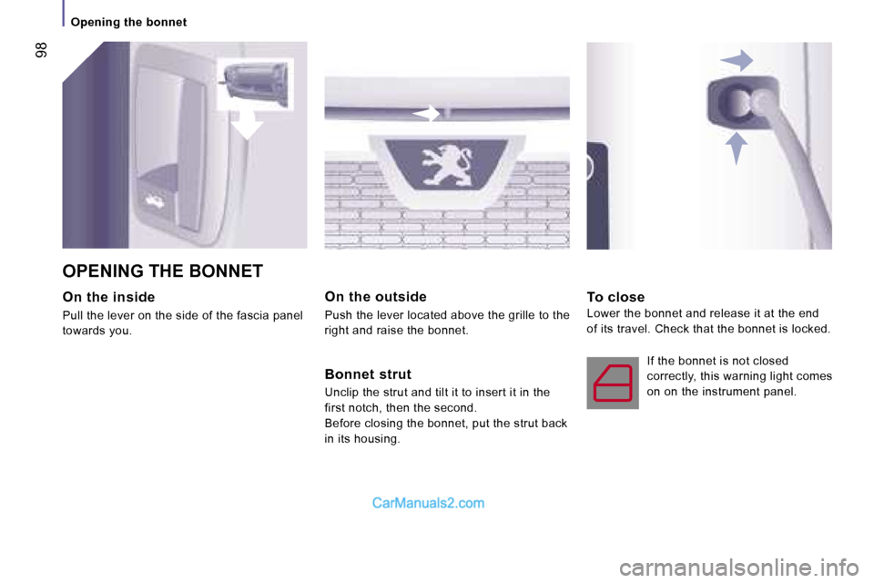 Peugeot Boxer 2006.5  Owners Manual � �9�8
�O�p�e�n�i�n�g� �t�h�e� �b�o�n�n�e�t
�O�n� �t�h�e� �i�n�s�i�d�e 
�P�u�l�l� �t�h�e� �l�e�v�e�r� �o�n� �t�h�e� �s�i�d�e� �o�f� �t�h�e� �f�a�s�c�i�a� �p�a�n�e�l�  
�t�o�w�a�r�d�s� �y�o�u�. �O�n� �