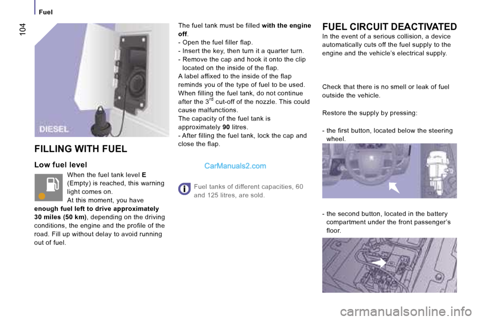 Peugeot Boxer 2006.5  Owners Manual � �1�0�4
�F�u�e�l
�L�o�w� �f�u�e�l� �l�e�v�e�l
�W�h�e�n� �t�h�e� �f�u�e�l� �t�a�n�k� �l�e�v�e�l� �E� 
�(�E�m�p�t�y�) � �i�s� �r�e�a�c�h�e�d�,� �t�h�i�s� �w�a�r�n�i�n�g� 
�l�i�g�h�t� �c�o�m�e�s� �o�n�.
