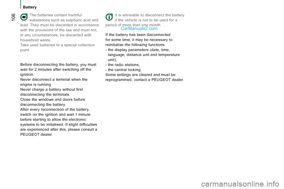 Peugeot Boxer 2006.5  Owners Manual � �1�0�6
�B�a�t�t�e�r�y
�T�h�e� �b�a�t�t�e�r�i�e�s� �c�o�n�t�a�i�n� �h�a�r�m�f�u�l�  
�s�u�b�s�t�a�n�c�e�s� �s�u�c�h� �a�s� �s�u�l�p�h�u�r�i�c� �a�c�i�d� �a�n�d� 
�l�e�a�d�.� �T�h�e�y� �m�u�s�t� �b�e�