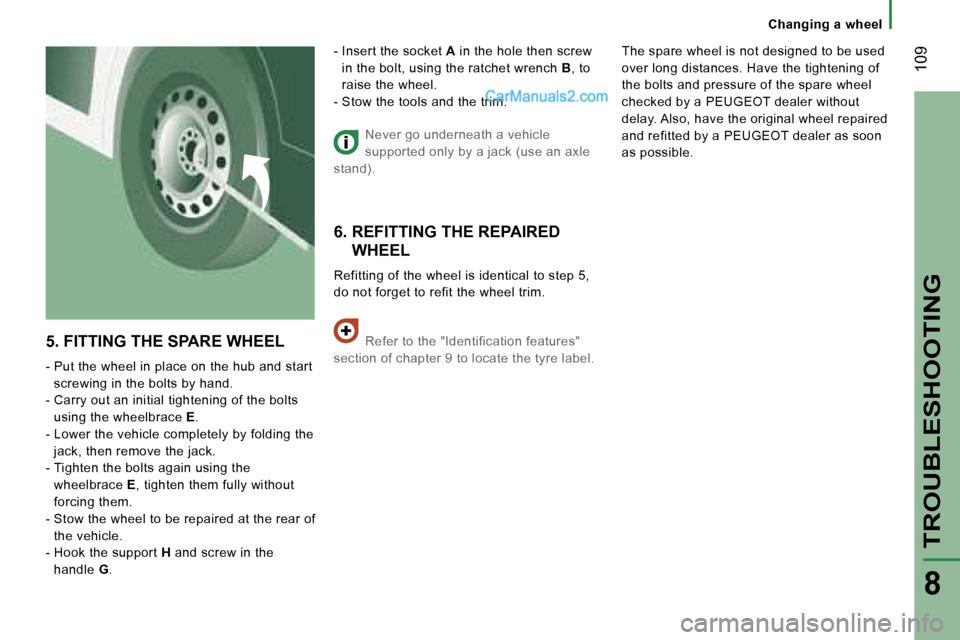 Peugeot Boxer 2006.5  Owners Manual � �1�0�9
�T�R�O�U�B�L�E�S�H�O�O�T�I�N�G
�8
�5�.� �F�I�T�T�I�N�G� �T�H�E� �S�P�A�R�E� �W�H�E�E�L
�-� �P�u�t� �t�h�e� �w�h�e�e�l� �i�n� �p�l�a�c�e� �o�n� �t�h�e� �h�u�b� �a�n�d� �s�t�a�r�t� �s�c�r�e�w�i