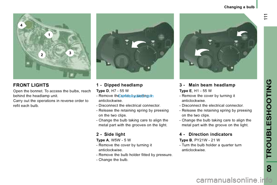 Peugeot Boxer 2006.5  Owners Manual �4
�2
�1
�3
� �1�1�1
�T�R�O�U�B�L�E�S�H�O�O�T�I�N�G
�8
�C�h�a�n�g�i�n�g� �a� �b�u�l�b
�F�R�O�N�T� �L�I�G�H�T�S
�O�p�e�n� �t�h�e� �b�o�n�n�e�t�.� �T�o� �a�c�c�e�s�s� �t�h�e� �b�u�l�b�s�,� �r�e�a�c�h�  