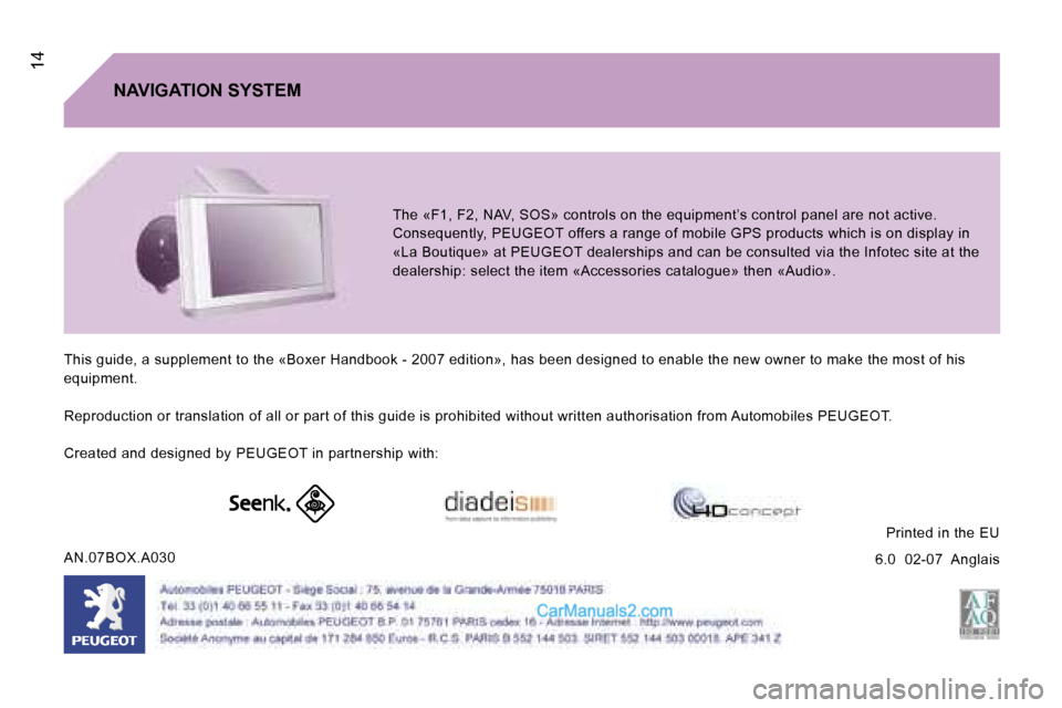 Peugeot Boxer 2006.5  Owners Manual � �1�4
�N�A�V�I�G�A�T�I�O�N� �S�Y�S�T�E�M�T�h�e� �«�F�1�,� �F�2�,� �N�A�V�,� �S�O�S�»� �c�o�n�t�r�o�l�s� �o�n� �t�h�e� �e�q�u�i�p�m�e�n�t�’�s�  �c�o�n�t�r�o�l� �p�a�n�e�l� �a�r�e� �n�o�t� �a�c�t�i