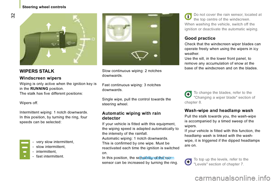 Peugeot Boxer 2006.5 Owners Guide � �3�2
�W�I�P�E�R�S� �S�T�A�L�K
�W�i�n�d�s�c�r�e�e�n� �w�i�p�e�r�s
�W�i�p�i�n�g� �i�s� �o�n�l�y� �a�c�t�i�v�e� �w�h�e�n� �t�h�e� �i�g�n�i�t�i�o�n� �k�e�y� �i�s�  
�i�n� �t�h�e�  �R�U�N�N�I�N�G � �p�o�