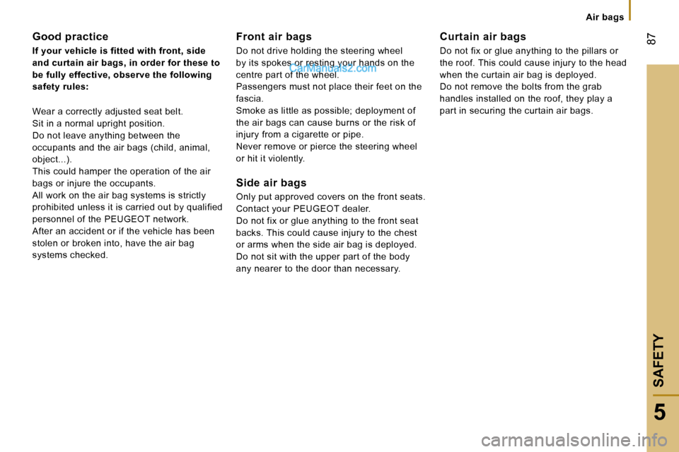 Peugeot Boxer 2006.5 Owners Manual � �8�7
�5
�S�A�F�E�T�Y
�A�i�r� �b�a�g�s
�G�o�o�d� �p�r�a�c�t�i�c�e 
�I�f� �y�o�u�r� �v�e�h�i�c�l�e� �i�s� �f�i�t�t�e�d� �w�i�t�h� �f�r�o�n�t�,� �s�i�d�e�  
�a�n�d� �c�u�r�t�a�i�n� �a�i�r� �b�a�g�s�,� 