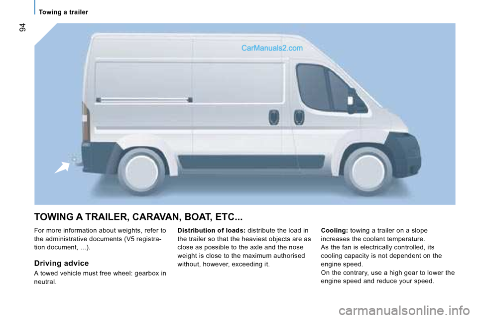 Peugeot Boxer 2006.5 Owners Manual � �9�4
�T�O�W�I�N�G� �A� �T�R�A�I�L�E�R�,� �C�A�R�A�V�A�N�,� �B�O�A�T�,� �E�T�C�.�.�.
�F�o�r� �m�o�r�e� �i�n�f�o�r�m�a�t�i�o�n� �a�b�o�u�t� �w�e�i�g�h�t�s�,� �r�e�f�e�r� �t�o�  
�t�h�e� �a�d�m�i�n�i�s