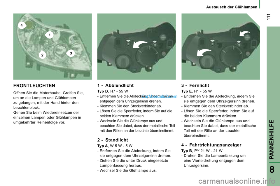 Peugeot Boxer 2006.5  Betriebsanleitung (in German) �4
�2
�1
�3
� �1�1�1
�8
�A�u�s�t�a�u�s�c�h� �d�e�r� �G�l�ü�h�l�a�m�p�e�n
�F�R�O�N�T�L�E�U�C�H�T�E�N� 
�Ö�f�f�n�e�n� �S�i�e� �d�i�e� �M�o�t�o�r�h�a�u�b�e�.� �G�r�e�i�f�e�n� �S�i�e�,�  
�u�m� �a�n� �d
