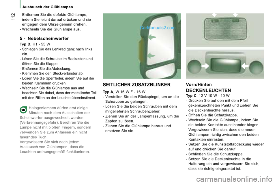 Peugeot Boxer 2006.5  Betriebsanleitung (in German) � �1�1�2
�A�u�s�t�a�u�s�c�h� �d�e�r� �G�l�ü�h�l�a�m�p�e�n
�-� �E�n�t�f�e�r�n�e�n� �S�i�e� �d�i�e� �d�e�f�e�k�t�e� �G�l�ü�h�l�a�m�p�e�,�  �i�n�d�e�m� �S�i�e� �l�e�i�c�h�t� �d�a�r�a�u�f� �d�r�ü�c�k�e