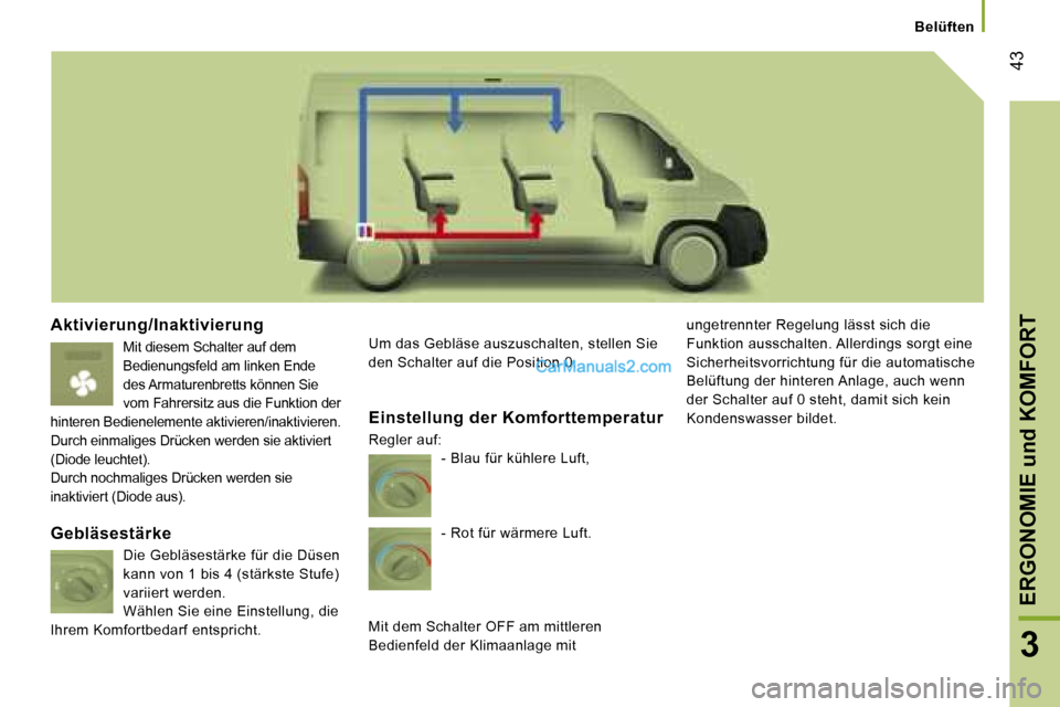Peugeot Boxer 2006.5  Betriebsanleitung (in German) � �4�3
�3
�A�k�t�i�v�i�e�r�u�n�g�/�I�n�a�k�t�i�v�i�e�r�u�n�g
�M�i�t� �d�i�e�s�e�m� �S�c�h�a�l�t�e�r� �a�u�f� �d�e�m�  
�B�e�d�i�e�n�u�n�g�s�f�e�l�d� �a�m� �l�i�n�k�e�n� �E�n�d�e� 
�d�e�s� �A�r�m�a�t�u
