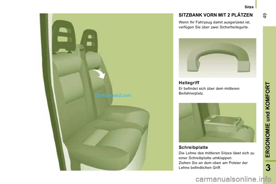 Peugeot Boxer 2006.5  Betriebsanleitung (in German) � �4�9
�3
�S�I�T�Z�B�A�N�K� �V�O�R�N� �M�I�T� �2� �P�L�Ä�T�Z�E�N
�W�e�n�n� �I�h�r� �F�a�h�r�z�e�u�g� �d�a�m�i�t� �a�u�s�g�e�r�ü�s�t�e�t� �i�s�t�,�  
�v�e�r�f�ü�g�e�n� �S�i�e� �ü�b�e�r� �z�w�e�i� �