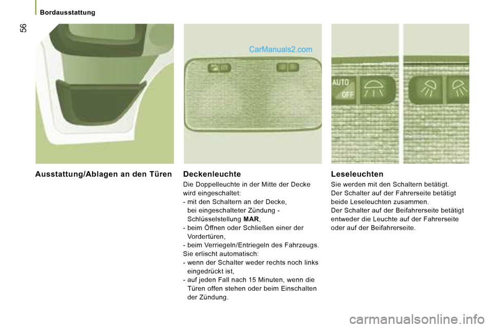 Peugeot Boxer 2006.5  Betriebsanleitung (in German) � �5�6
�B�o�r�d�a�u�s�s�t�a�t�t�u�n�g
�D�e�c�k�e�n�l�e�u�c�h�t�e�  
�D�i�e� �D�o�p�p�e�l�l�e�u�c�h�t�e� �i�n� �d�e�r� �M�i�t�t�e� �d�e�r� �D�e�c�k�e�  
�w�i�r�d� �e�i�n�g�e�s�c�h�a�l�t�e�t�:
�-� �m�i�