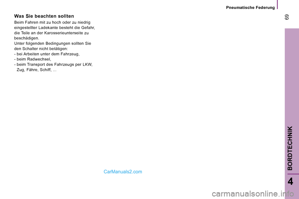 Peugeot Boxer 2006.5  Betriebsanleitung (in German) � �6�9
�4
�P�n�e�u�m�a�t�i�s�c�h�e� �F�e�d�e�r�u�n�g
�W�a�s� �S�i�e� �b�e�a�c�h�t�e�n� �s�o�l�l�t�e�n�  
�B�e�i�m� �F�a�h�r�e�n� �m�i�t� �z�u� �h�o�c�h� �o�d�e�r� �z�u� �n�i�e�d�r�i�g�  
�e�i�n�g�e�s�