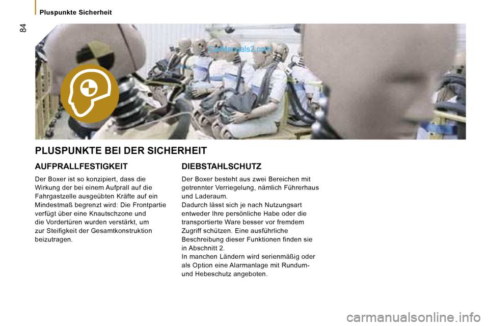 Peugeot Boxer 2006.5  Betriebsanleitung (in German) � �8�4
�P�l�u�s�p�u�n�k�t�e� �S�i�c�h�e�r�h�e�i�t
�P�L�U�S�P�U�N�K�T�E� �B�E�I� �D�E�R� �S�I�C�H�E�R�H�E�I�T�  
�A�U�F�P�R�A�L�L�F�E�S�T�I�G�K�E�I�T 
�D�e�r� �B�o�x�e�r� �i�s�t� �s�o� �k�o�n�z�i�p�i�e