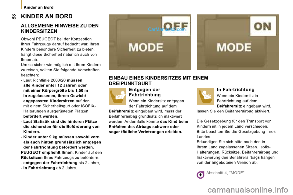 Peugeot Boxer 2006.5  Betriebsanleitung (in German) � �8�8
�K�i�n�d�e�r� �a�n� �B�o�r�d
�K�I�N�D�E�R� �A�N� �B�O�R�D 
�A�L�L�G�E�M�E�I�N�E� �H�I�N�W�E�I�S�E� �Z�U� �D�E�N�  
�K�I�N�D�E�R�S�I�T�Z�E�N 
�O�b�w�o�h�l� �P�E�U�G�E�O�T� �b�e�i� �d�e�r� �K�o�n