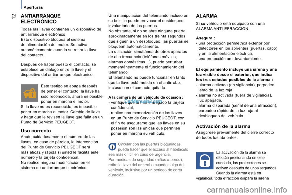 Peugeot Boxer 2006.5  Manual del propietario (in Spanish) � �1�2
�A�p�e�r�t�u�r�a�s
�A�N�T�I�A�R�R�A�N�Q�U�E� �  
�E�L�E�C�T�R�Ó�N�I�C�O 
�T�o�d�a�s� �l�a�s� �l�l�a�v�e�s� �c�o�n�t�i�e�n�e�n� �u�n� �d�i�s�p�o�s�i�t�i�v�o� �d�e�  
�a�n�t�i�a�r�r�a�n�q�u�e� �