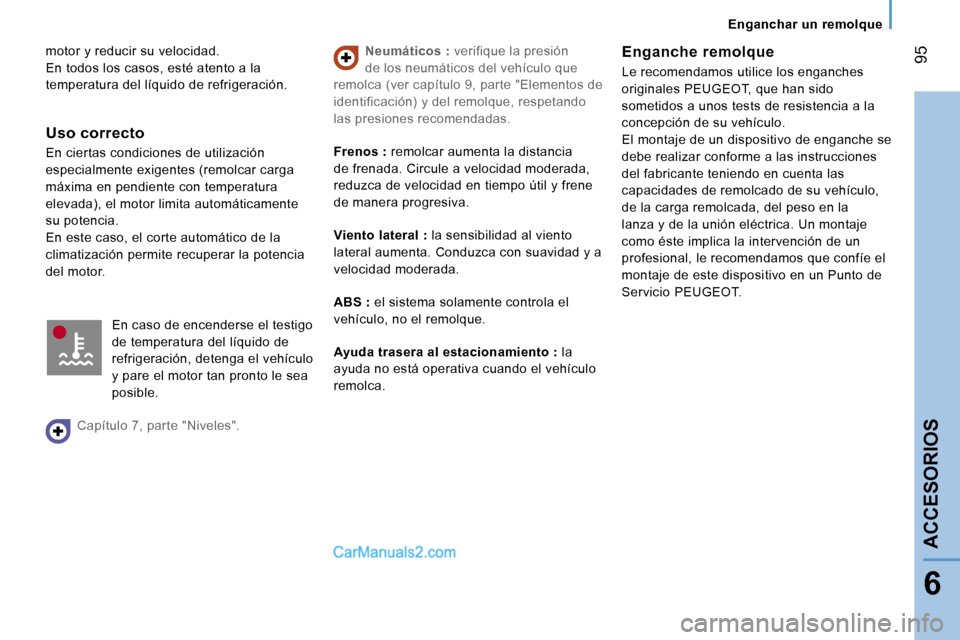 Peugeot Boxer 2006.5  Manual del propietario (in Spanish) � �9�5
�6
�m�o�t�o�r� �y� �r�e�d�u�c�i�r� �s�u� �v�e�l�o�c�i�d�a�d�. 
�E�n� �t�o�d�o�s� �l�o�s� �c�a�s�o�s�,� �e�s�t�é� �a�t�e�n�t�o� �a� �l�a� 
�t�e�m�p�e�r�a�t�u�r�a� �d�e�l� �l�í�q�u�i�d�o� �d�e�