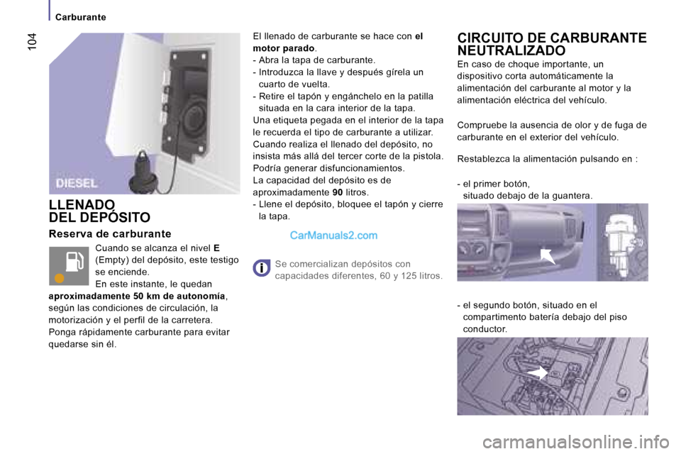 Peugeot Boxer 2006.5  Manual del propietario (in Spanish) � �1�0�4
�C�a�r�b�u�r�a�n�t�e
�R�e�s�e�r�v�a� �d�e� �c�a�r�b�u�r�a�n�t�e
�C�u�a�n�d�o� �s�e� �a�l�c�a�n�z�a� �e�l� �n�i�v�e�l� �E� 
�(�E�m�p�t�y�) � �d�e�l� �d�e�p�ó�s�i�t�o�,� �e�s�t�e� �t�e�s�t�i�g