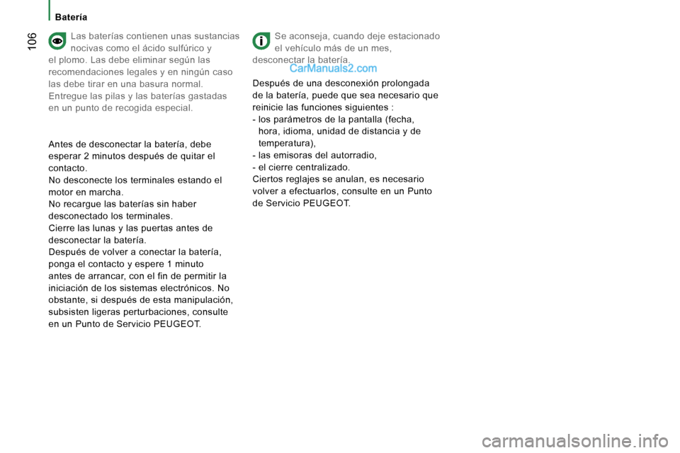 Peugeot Boxer 2006.5  Manual del propietario (in Spanish) � �1�0�6
�B�a�t�e�r�í�a
�L�a�s� �b�a�t�e�r�í�a�s� �c�o�n�t�i�e�n�e�n� �u�n�a�s� �s�u�s�t�a�n�c�i�a�s�  
�n�o�c�i�v�a�s� �c�o�m�o� �e�l� �á�c�i�d�o� �s�u�l�f�ú�r�i�c�o� �y� 
�e�l� �p�l�o�m�o�.� �L�