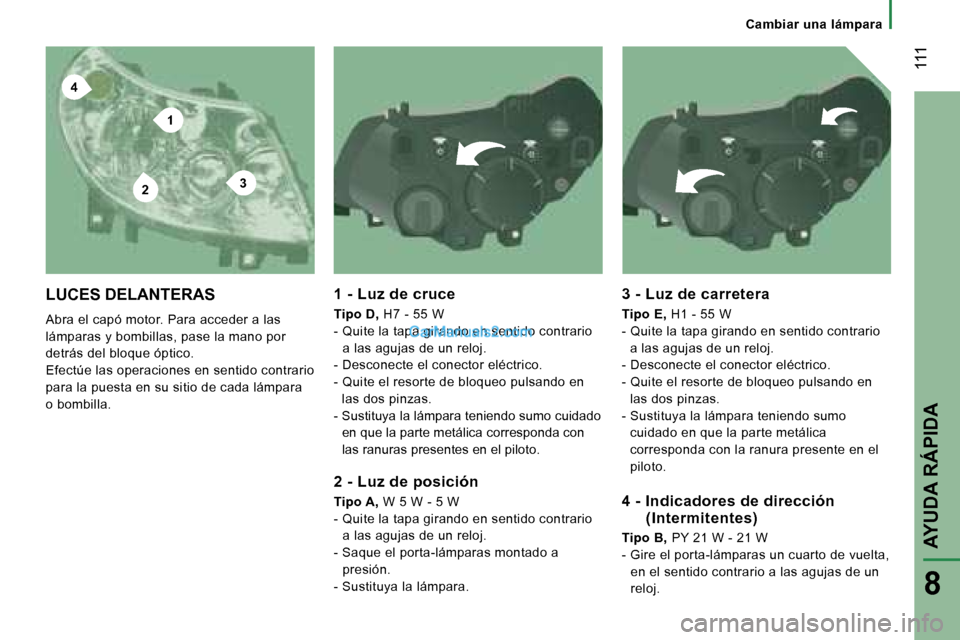 Peugeot Boxer 2006.5  Manual del propietario (in Spanish) �4
�2
�1
�3
� �1�1�1
�8
�C�a�m�b�i�a�r� �u�n�a� �l�á�m�p�a�r�a
�L�U�C�E�S� �D�E�L�A�N�T�E�R�A�S
�A�b�r�a� �e�l� �c�a�p�ó� �m�o�t�o�r�.� �P�a�r�a� �a�c�c�e�d�e�r� �a� �l�a�s�  
�l�á�m�p�a�r�a�s� �y�