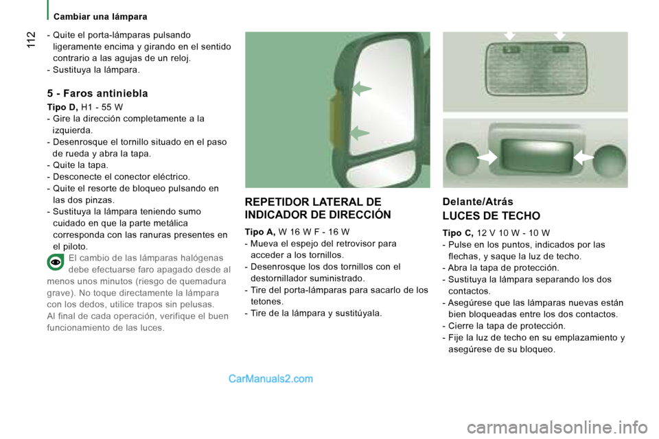 Peugeot Boxer 2006.5  Manual del propietario (in Spanish) � �1�1�2
�C�a�m�b�i�a�r� �u�n�a� �l�á�m�p�a�r�a
�-
� � �Q�u�i�t�e� �e�l� �p�o�r�t�a�-�l�á�m�p�a�r�a�s� �p�u�l�s�a�n�d�o�  �l�i�g�e�r�a�m�e�n�t�e� �e�n�c�i�m�a� �y� �g�i�r�a�n�d�o� �e�n� �e�l� �s�e�n