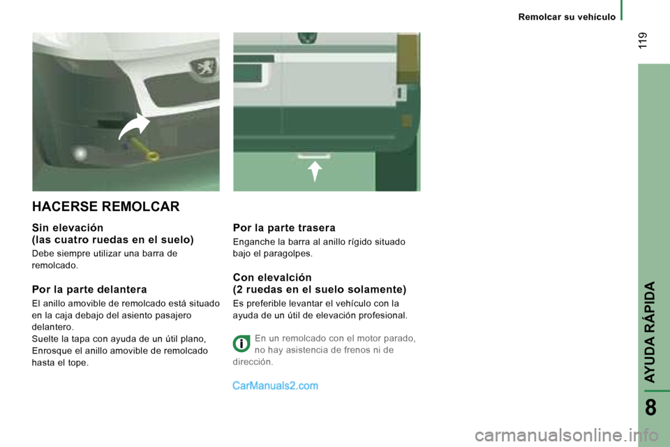 Peugeot Boxer 2006.5  Manual del propietario (in Spanish) � �1�1�9
�8
�R�e�m�o�l�c�a�r� �s�u� �v�e�h�í�c�u�l�o
�H�A�C�E�R�S�E� �R�E�M�O�L�C�A�R
�S�i�n� �e�l�e�v�a�c�i�ó�n� 
�(�l�a�s� �c�u�a�t�r�o� �r�u�e�d�a�s� �e�n� �e�l� �s�u�e�l�o�)
�D�e�b�e� �s�i�e�m�p