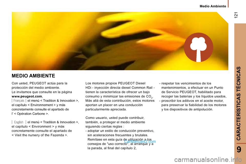 Peugeot Boxer 2006.5  Manual del propietario (in Spanish) � �1�2�1
�9
�M�E�D�I�O� �A�M�B�I�E�N�T�E 
�C�o�n� �u�s�t�e�d�,� �P�E�U�G�E�O�T� �a�c�t�ú�a� �p�a�r�a� �l�a�  
�p�r�o�t�e�c�c�i�ó�n� �d�e�l� �m�e�d�i�o� �a�m�b�i�e�n�t�e�.
�L�e� �i�n�v�i�t�a�m�o�s� �