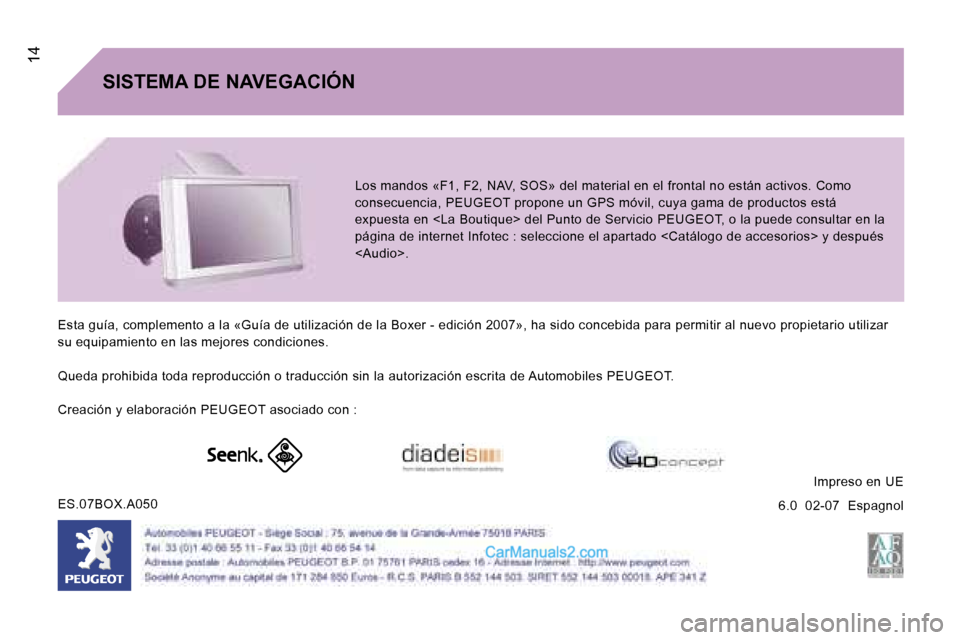 Peugeot Boxer 2006.5  Manual del propietario (in Spanish) � �1�4
�S�I�S�T�E�M�A� �D�E� �N�A�V�E�G�A�C�I�Ó�N�L�o�s� �m�a�n�d�o�s� �«�F�1�,� �F�2�,� �N�A�V�,� �S�O�S�»� �d�e�l� �m�a�t�e�r�i�a�l� �e�n� �e�l� �f�r �o�n�t�a�l� �n�o� �e�s�t�á�n� �a�c�t�i�v�o�s