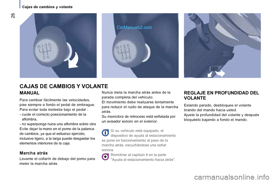 Peugeot Boxer 2006.5  Manual del propietario (in Spanish) � �2�6
�M�A�N�U�A�L
�P�a�r�a� �c�a�m�b�i�a�r� �f�á�c�i�l�m�e�n�t�e� �l�a�s� �v�e�l�o�c�i�d�a�d�e�s�,�  
�p�i�s�e� �s�i�e�m�p�r�e� �a� �f�o�n�d�o� �e�l� �p�e�d�a�l� �d�e� �e�m�b�r�a�g�u�e�.
�P�a�r�a� 