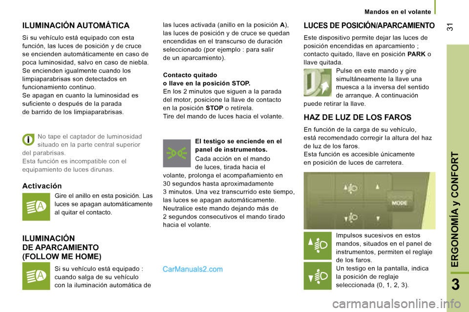 Peugeot Boxer 2006.5  Manual del propietario (in Spanish) � �3�1
�3
�I�L�U�M�I�N�A�C�I�Ó�N� �A�U�T�O�M�Á�T�I�C�A
�S�i� �s�u� �v�e�h�í�c�u�l�o� �e�s�t�á� �e�q�u�i�p�a�d�o� �c�o�n� �e�s�t�a�  
�f�u�n�c�i�ó�n�,� �l�a�s� �l�u�c�e�s� �d�e� �p�o�s�i�c�i�ó�n�