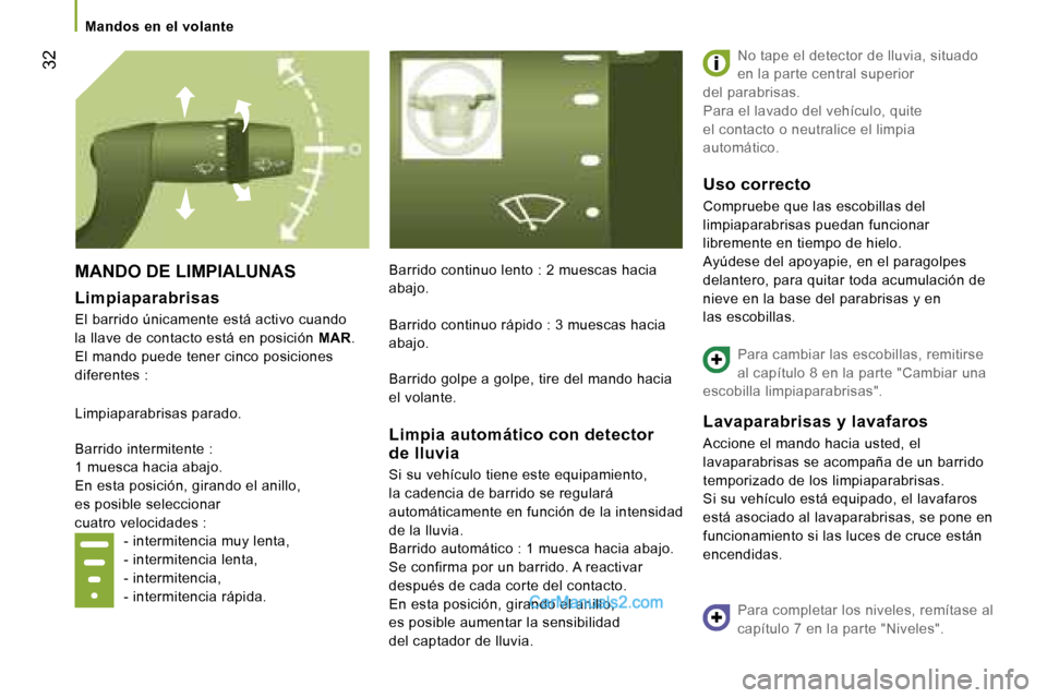 Peugeot Boxer 2006.5  Manual del propietario (in Spanish) � �3�2
�M�A�N�D�O� �D�E� �L�I�M�P�I�A�L�U�N�A�S
�L�i�m�p�i�a�p�a�r�a�b�r�i�s�a�s
�E�l� �b�a�r�r�i�d�o� �ú�n�i�c�a�m�e�n�t�e� �e�s�t�á� �a�c�t�i�v�o� �c�u�a�n�d�o�  � 
�l�a� �l�l�a�v�e� �d�e� �c�o�n�
