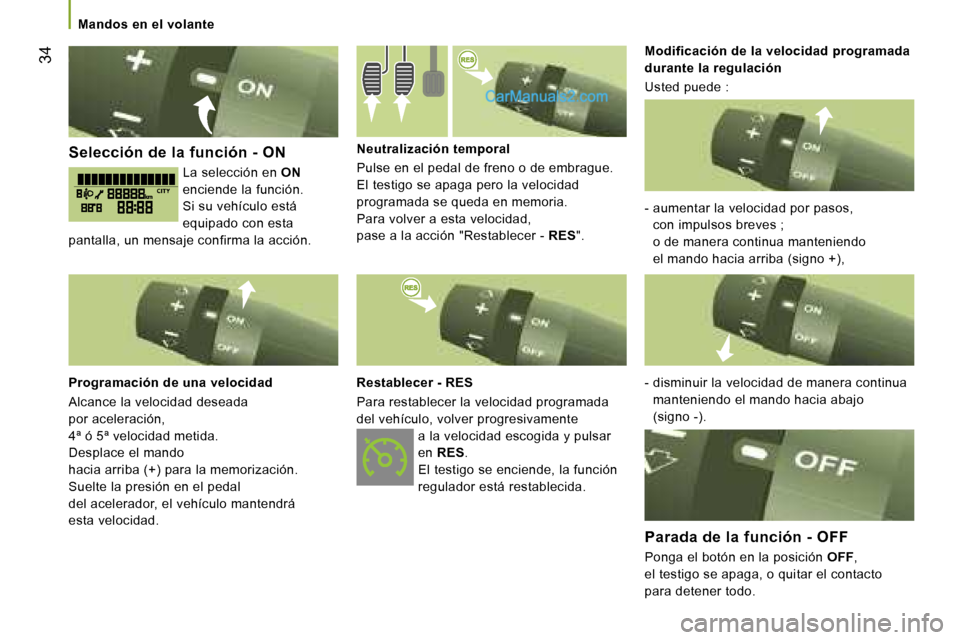 Peugeot Boxer 2006.5  Manual del propietario (in Spanish) � �3�4
�S�e�l�e�c�c�i�ó�n� �d�e� �l�a� �f�u�n�c�i�ó�n� �-� �O�N
�L�a� �s�e�l�e�c�c�i�ó�n� �e�n�  �O�N� 
�e�n�c�i�e�n�d�e� �l�a� �f�u�n�c�i�ó�n�. 
�S�i� �s�u� �v�e�h�í�c�u�l�o� �e�s�t�á� 
�e�q�u�
