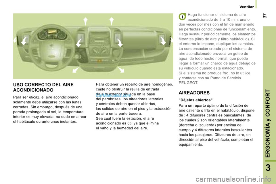 Peugeot Boxer 2006.5  Manual del propietario (in Spanish) � �3�7
�3
�V�e�n�t�i�l�a�r
�U�S�O� �C�O�R�R�E�C�T�O� �D�E�L� �A�I�R�E�  
�A�C�O�N�D�I�C�I�O�N�A�D�O
�P�a�r�a� �s�e�r� �e�f�i�c�a�z�,� �e�l� �a�i�r�e� �a�c�o�n�d�i�c�i�o�n�a�d�o�  
�s�o�l�a�m�e�n�t�e� 
