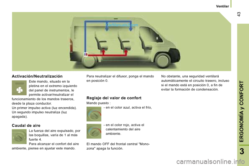 Peugeot Boxer 2006.5  Manual del propietario (in Spanish) � �4�3
�3
�A�c�t�i�v�a�c�i�ó�n�/�N�e�u�t�r�a�l�i�z�a�c�i�ó�n
�E�s�t�e� �m�a�n�d�o�,� �s�i�t�u�a�d�o� �e�n� �l�a�  
�p�l�e�t�i�n�a� �e�n� �e�l� �e�x�t�r�e�m�o� �i�z�q�u�i�e�r�d�o� 
�d�e�l� �p�a�n�e�l