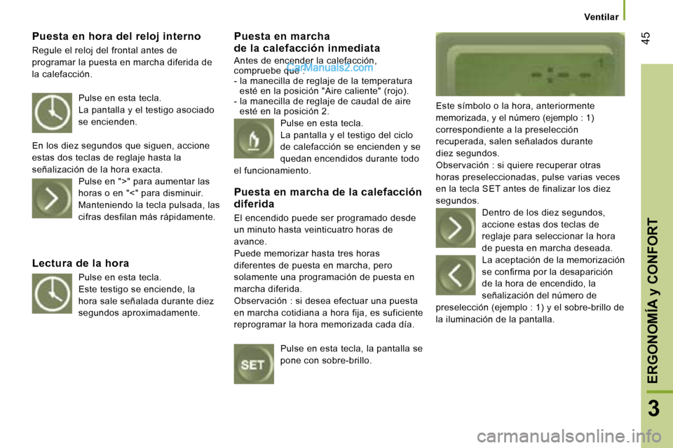 Peugeot Boxer 2006.5  Manual del propietario (in Spanish) � �4�5
�3
�P�u�e�s�t�a� �e�n� �h�o�r�a� �d�e�l� �r�e�l�o�j� �i�n�t�e�r�n�o�  
�R�e�g�u�l�e� �e�l� �r�e�l�o�j� �d�e�l� �f�r�o�n�t�a�l� �a�n�t�e�s� �d�e�  
�p�r�o�g�r�a�m�a�r� �l�a� �p�u�e�s�t�a� �e�n� 