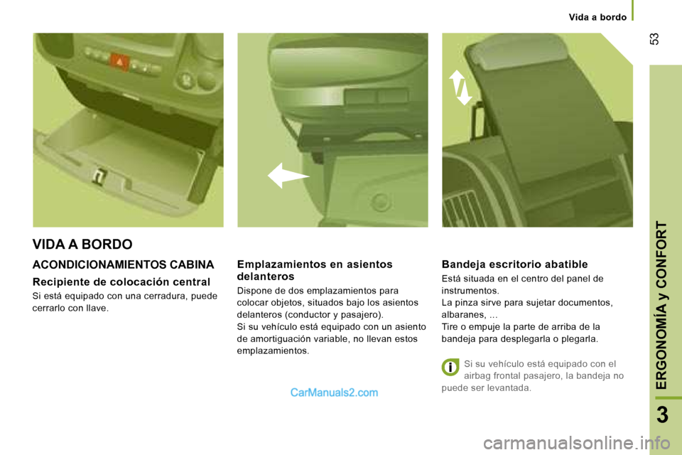 Peugeot Boxer 2006.5  Manual del propietario (in Spanish) � �5�3
�3
�V�i�d�a� �a� �b�o�r�d�o
�A�C�O�N�D�I�C�I�O�N�A�M�I�E�N�T�O�S� �C�A�B�I�N�A
�R�e�c�i�p�i�e�n�t�e� �d�e� �c�o�l�o�c�a�c�i�ó�n� �c�e�n�t�r�a�l
�S�i� �e�s�t�á� �e�q�u�i�p�a�d�o� �c�o�n� �u�n�