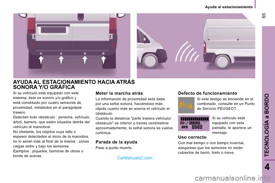 Peugeot Boxer 2006.5  Manual del propietario (in Spanish) �k�m�C �I �T �Y
� �6�5
�4
�A�Y�U�D�A� �A�L� �E�S�T�A�C�I�O�N�A�M�I�E�N�T�O� �H�A�C�I�A� �A�T�R�Á�S 
�S�O�N�O�R�A� �Y�/�O� �G�R�Á�F�I�C�A
�S�i� �s�u� �v�e�h�í�c�u�l�o� �e�s�t�á� �e�q�u�i�p�a�d�o� �
