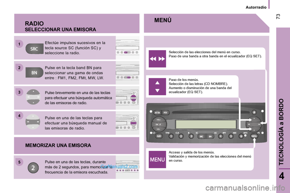 Peugeot Boxer 2006.5  Manual del propietario (in Spanish) �1 
�2 
�3 
�4 
�5
� �7�3
�4
�A�u�t�o�r�r�a�d�i�o
�M�E�M�O�R�I�Z�A�R� �U�N�A� �E�M�I�S�O�R�A
�R�A�D�I�O 
�S�E�L�E�C�C�I�O�N�A�R� �U�N�A� �E�M�I�S�O�R�A
�E�f�e�c�t�ú�e� �i�m�p�u�l�s�o�s� �s�u�c�e�s�i�