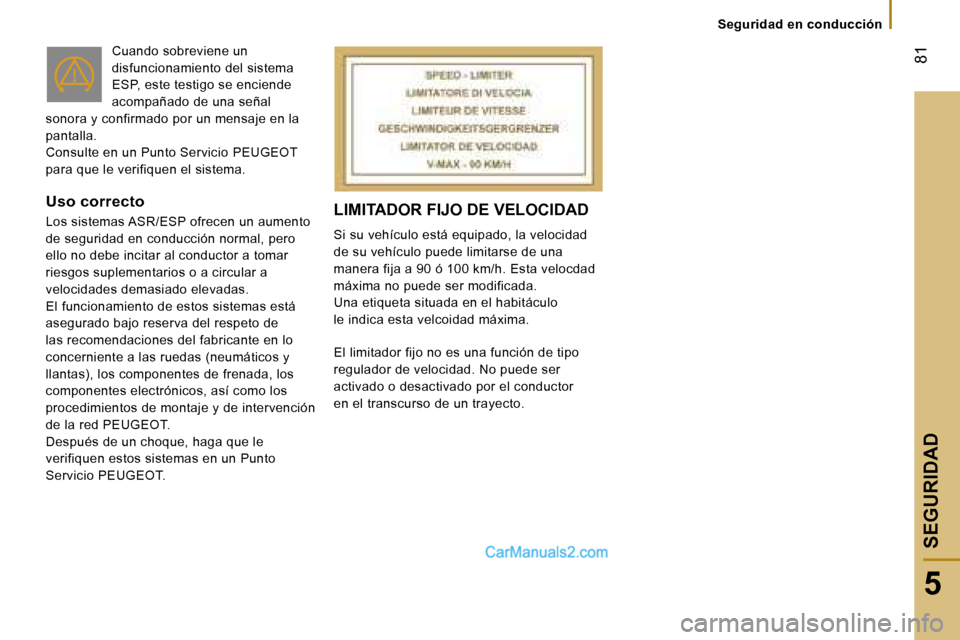Peugeot Boxer 2006.5  Manual del propietario (in Spanish) � �8�1
�5
�S�e�g�u�r�i�d�a�d� �e�n� �c�o�n�d�u�c�c�i�ó�n
�C�u�a�n�d�o� �s�o�b�r�e�v�i�e�n�e� �u�n�  
�d�i�s�f�u�n�c�i�o�n�a�m�i�e�n�t�o� �d�e�l� �s�i�s�t�e�m�a� 
�E�S�P�,� �e�s�t�e� �t�e�s�t�i�g�o� �