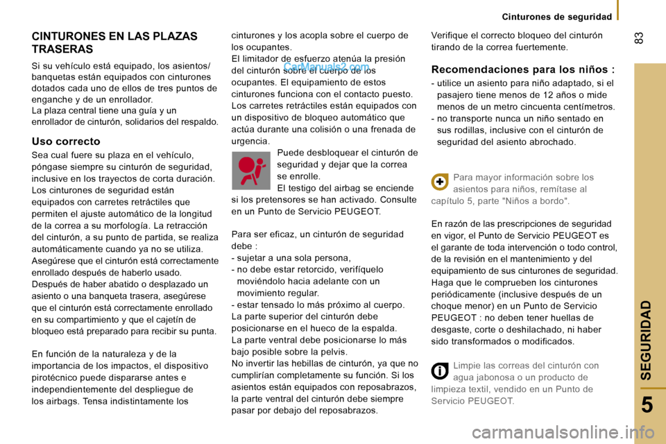 Peugeot Boxer 2006.5  Manual del propietario (in Spanish) � �8�3
�5
�C�i�n�t�u�r�o�n�e�s� �d�e� �s�e�g�u�r�i�d�a�d
�C�I�N�T�U�R�O�N�E�S� �E�N� �L�A�S� �P�L�A�Z�A�S�  
�T�R�A�S�E�R�A�S 
�S�i� �s�u� �v�e�h�í�c�u�l�o� �e�s�t�á� �e�q�u�i�p�a�d�o�,� �l�o�s� �a�