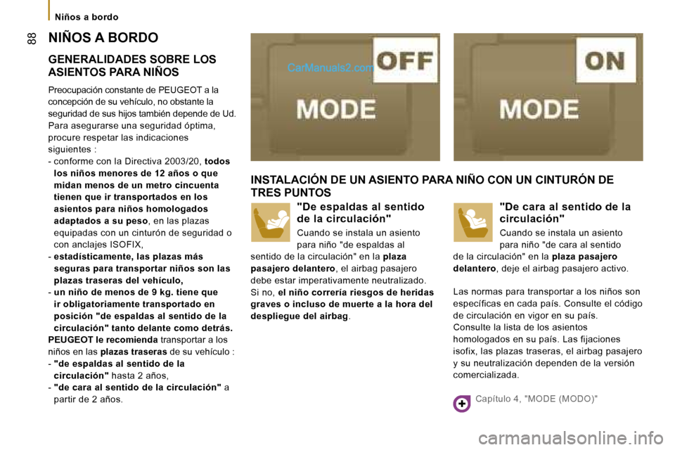 Peugeot Boxer 2006.5  Manual del propietario (in Spanish) � �8�8
�N�i�ñ�o�s� �a� �b�o�r�d�o
�N�I�Ñ�O�S� �A� �B�O�R�D�O 
�G�E�N�E�R�A�L�I�D�A�D�E�S� �S�O�B�R�E� �L�O�S�  
�A�S�I�E�N�T�O�S� �P�A�R�A� �N�I�Ñ�O�S 
�P�r�e�o�c�u�p�a�c�i�ó�n� �c�o�n�s�t�a�n�t�e