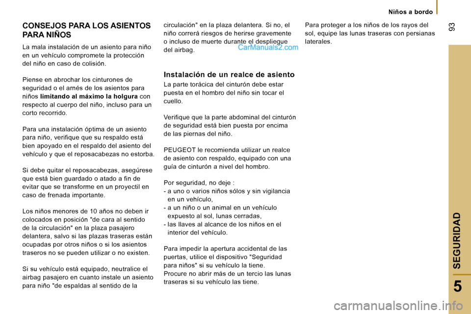 Peugeot Boxer 2006.5  Manual del propietario (in Spanish) � �9�3
�5
�N�i�ñ�o�s� �a� �b�o�r�d�o
�C�O�N�S�E�J�O�S� �P�A�R�A� �L�O�S� �A�S�I�E�N�T�O�S�  
�P�A�R�A� �N�I�Ñ�O�S 
�L�a� �m�a�l�a� �i�n�s�t�a�l�a�c�i�ó�n� �d�e� �u�n� �a�s�i�e�n�t�o� �p�a�r�a� �n�i