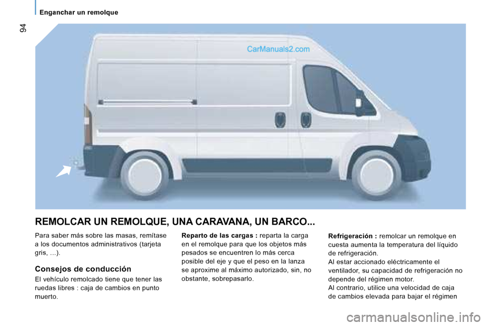 Peugeot Boxer 2006.5  Manual del propietario (in Spanish) � �9�4
�R�E�M�O�L�C�A�R� �U�N� �R�E�M�O�L�Q�U�E�,� �U�N�A� �C�A�R�A�V�A�N�A�,� �U�N� �B�A�R�C�O�.�.�.
�P�a�r�a� �s�a�b�e�r� �m�á�s� �s�o�b�r�e� �l�a�s� �m�a�s�a�s�,� �r�e�m�í�t�a�s�e�  
�a� �l�o�s� 