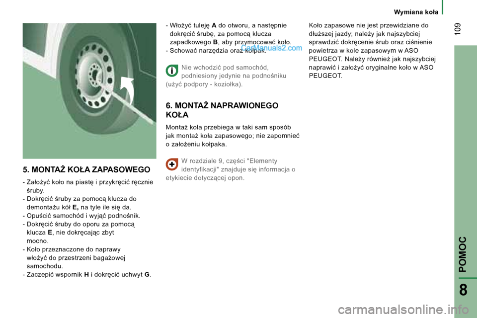 Peugeot Boxer 2006.5  Instrukcja Obsługi (in Polish) � �1�0�9
�8
�5�.� �M�O�N�T�AF� �K�O�Ł�A� �Z�A�P�A�S�O�W�E�G�O
�-� �Z�a�ł�oG�y�ć� �k�o�ł�o� �n�a� �p�i�a�s�t� �i� �p�r�z�y�k�r�c�i�ć� �r�c�z�n�i�e� ;�r�u�b�y�.
�-� �D�o�k�r�c�i�ć� ;�r